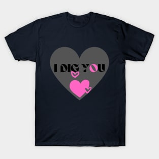 i dig you <3 T-Shirt